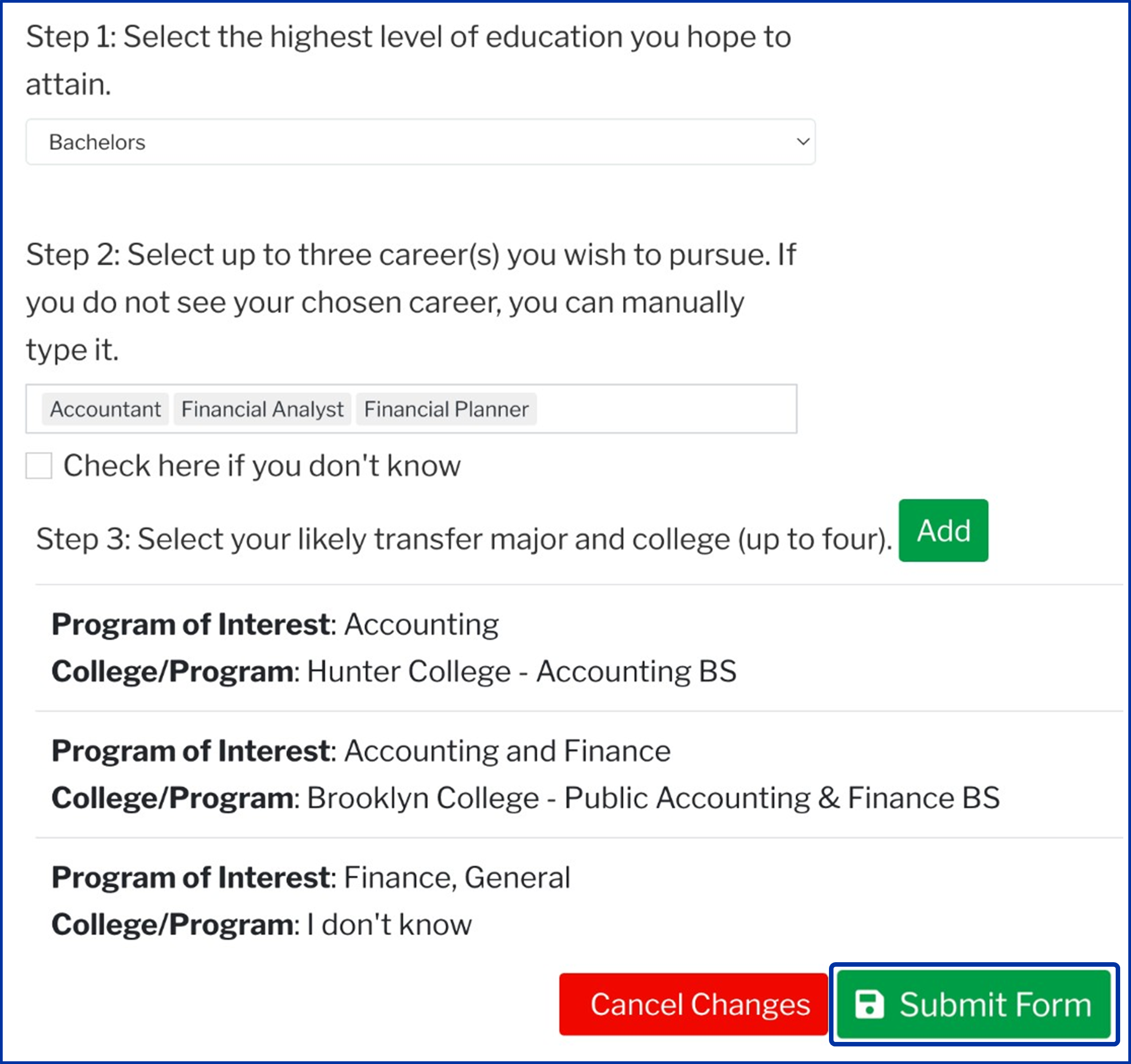 Screenshot of a popup over the sample student academic information page: Step 1: Select the highest level of education you hope to attain followed by a closed dropdown with Bachelors menu item selected. Step 2: Select up to three career(s) you wish to pursue. If you do not see your chosen career, you can manually type it. A text box with Accountant, Financial Analyst, and Financial Planner entered and a checkbox underneath labeled Check here if you don't know. Underneath that is Step 3: Select your likely transfer major and college (up to four) with a green button labelled Add. Program of Interest: Accounting; College/Program: Hunter College - Accounting BS. Program of Interest: Accounting and Finance, College/Program: Brooklyn College - Public Accounting & Finance BS. Program of Interest: Finance, General, College/Program: I don't know. Red button labelled Cancel Changes, green button labelled Submit Form.
